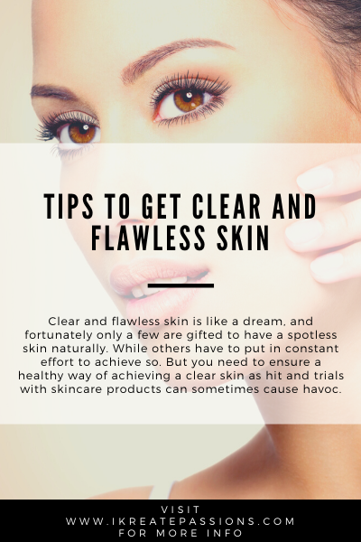Tips To Get Clear And Flawless Skin