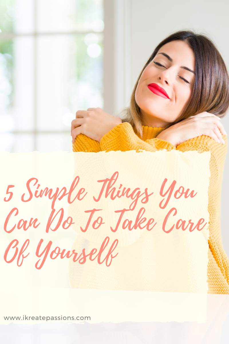 5 Simple Things You Can Do To Take Care Of Yourself