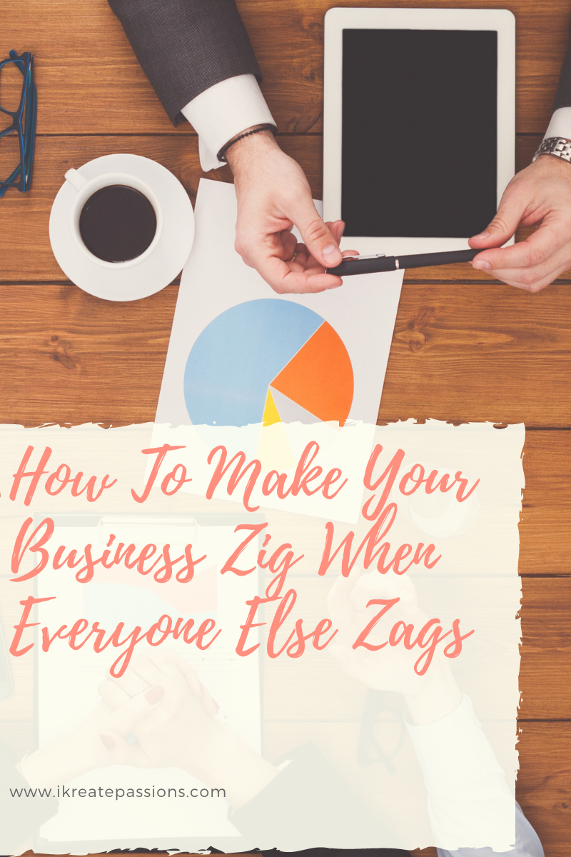How To Make Your Business Zig When Everyone Else Zags