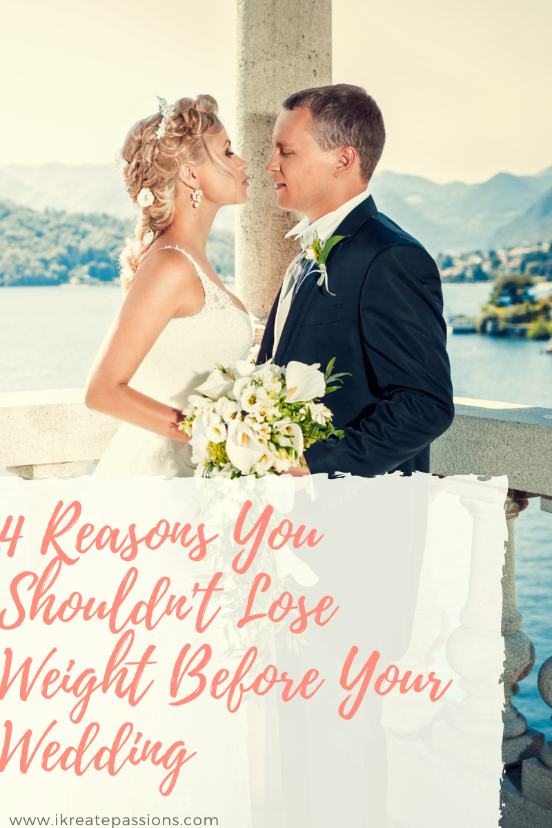 4 Reasons You Shouldn’t Lose Weight Before Your Wedding