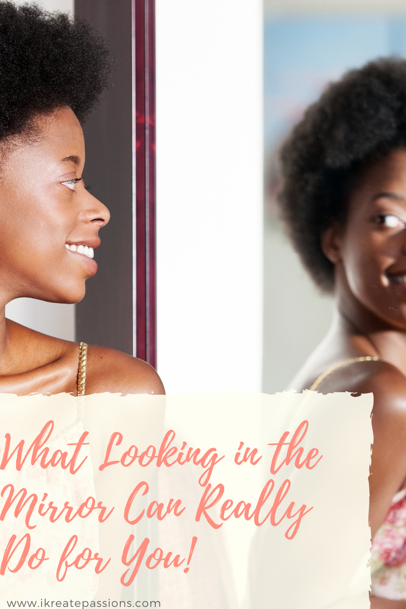What Looking in the Mirror Can Really Do for You!