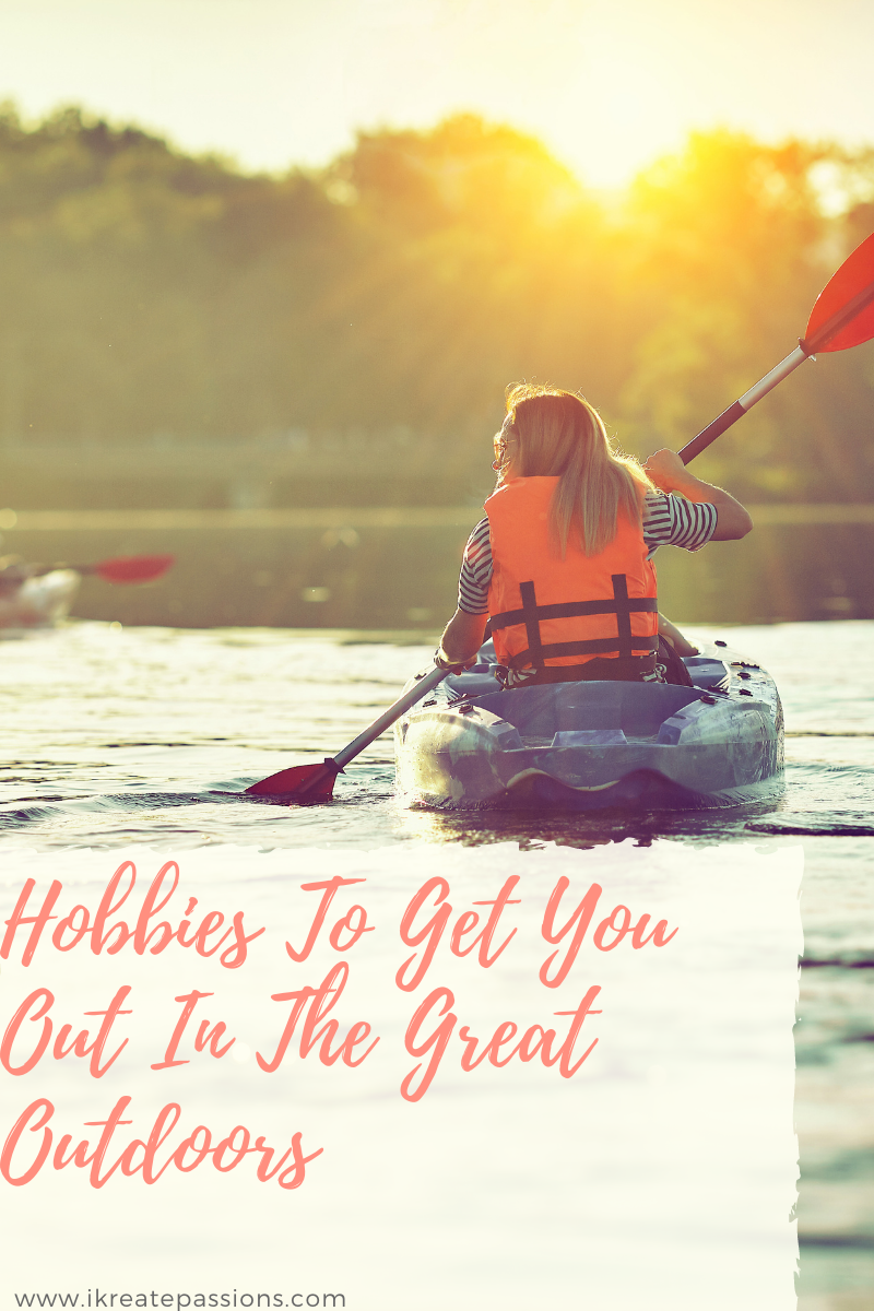 Hobbies To Get You Out In The Great Outdoors