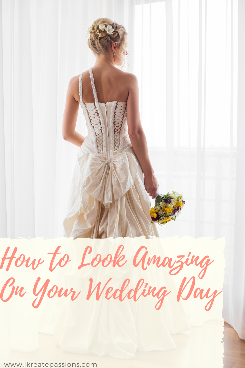 How to Look Amazing On Your Wedding Day
