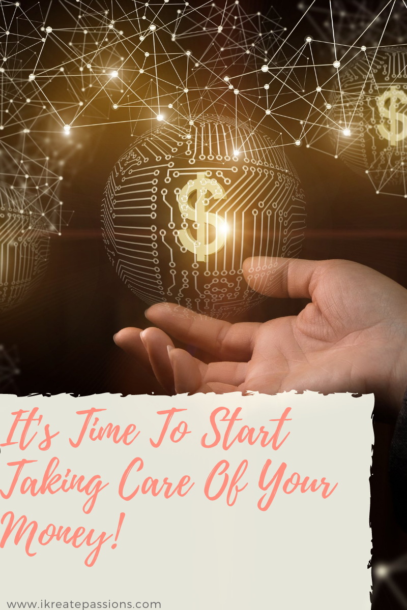 It’s Time To Start Taking Care Of Your Money!