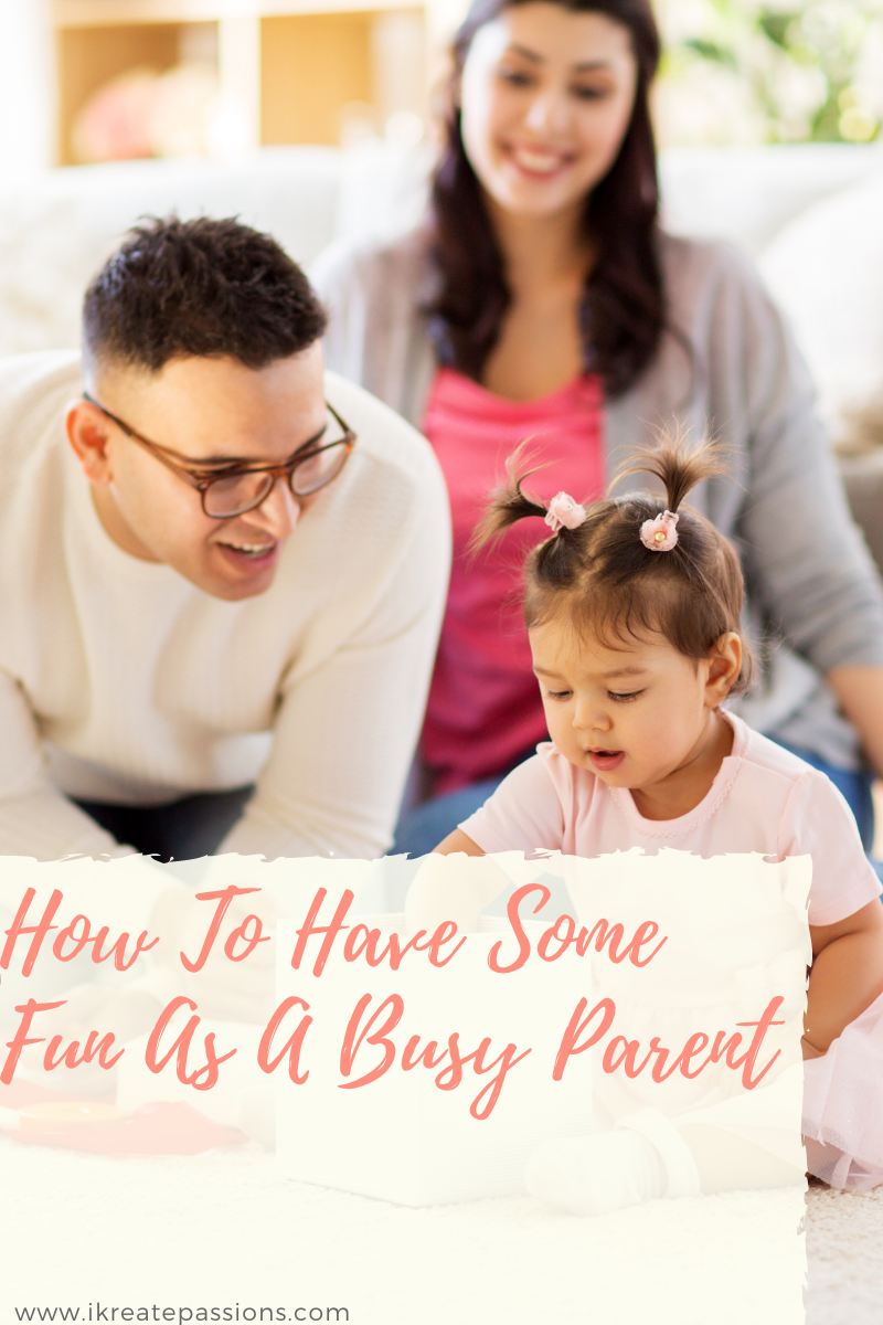 How To Have Some Fun As A Busy Parent