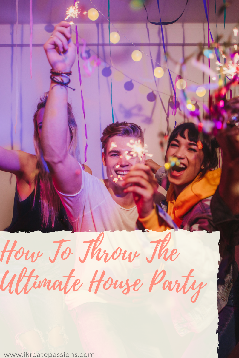 How To Throw The Ultimate House Party