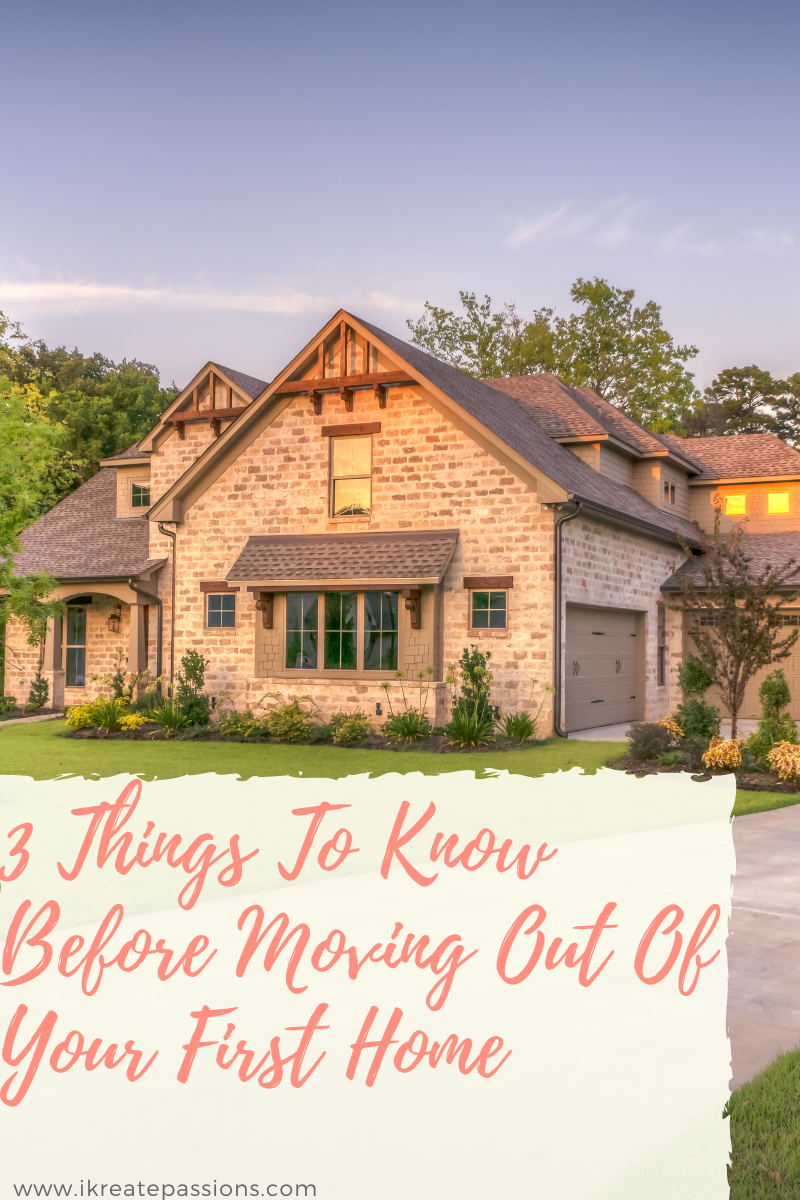 3 Things To Know Before Moving Out Of Your First Home