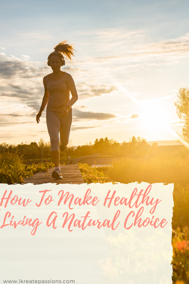 How To Make Healthy Living A Natural Choice