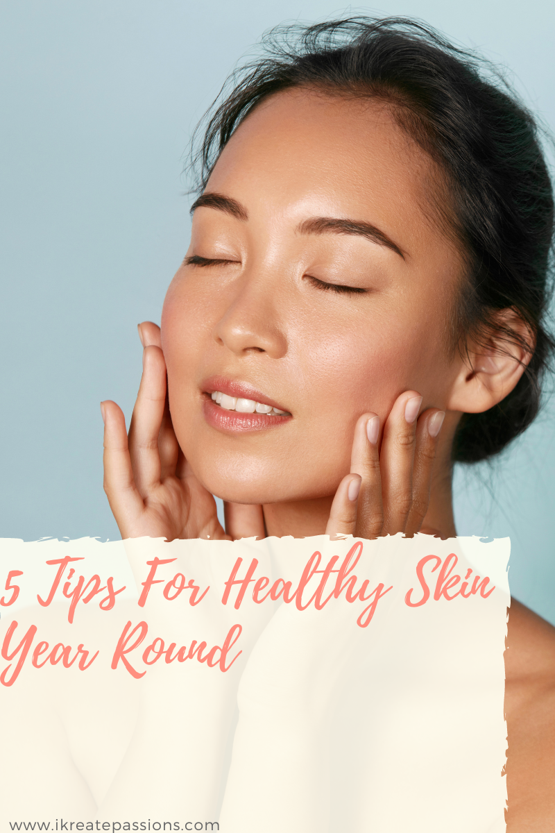 5 Tips For Healthy Skin Year Round