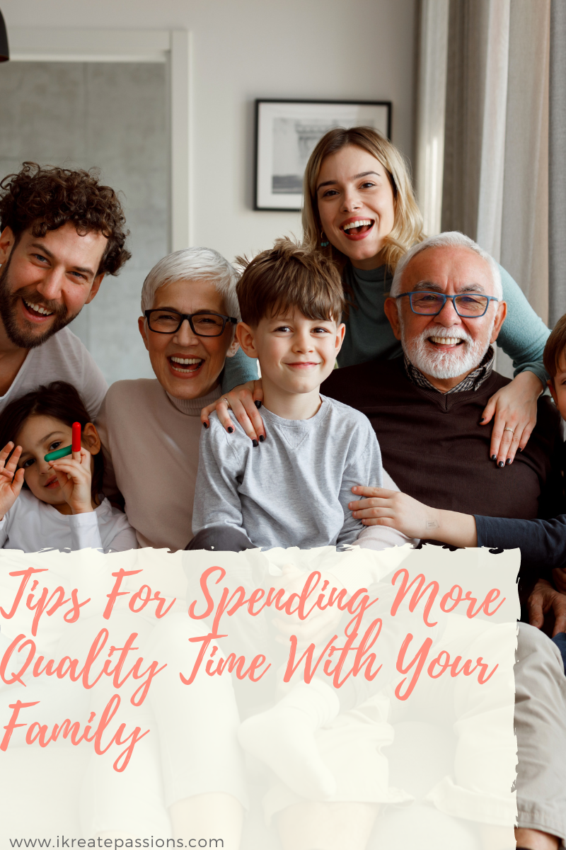 Tips For Spending More Quality Time With Your Family