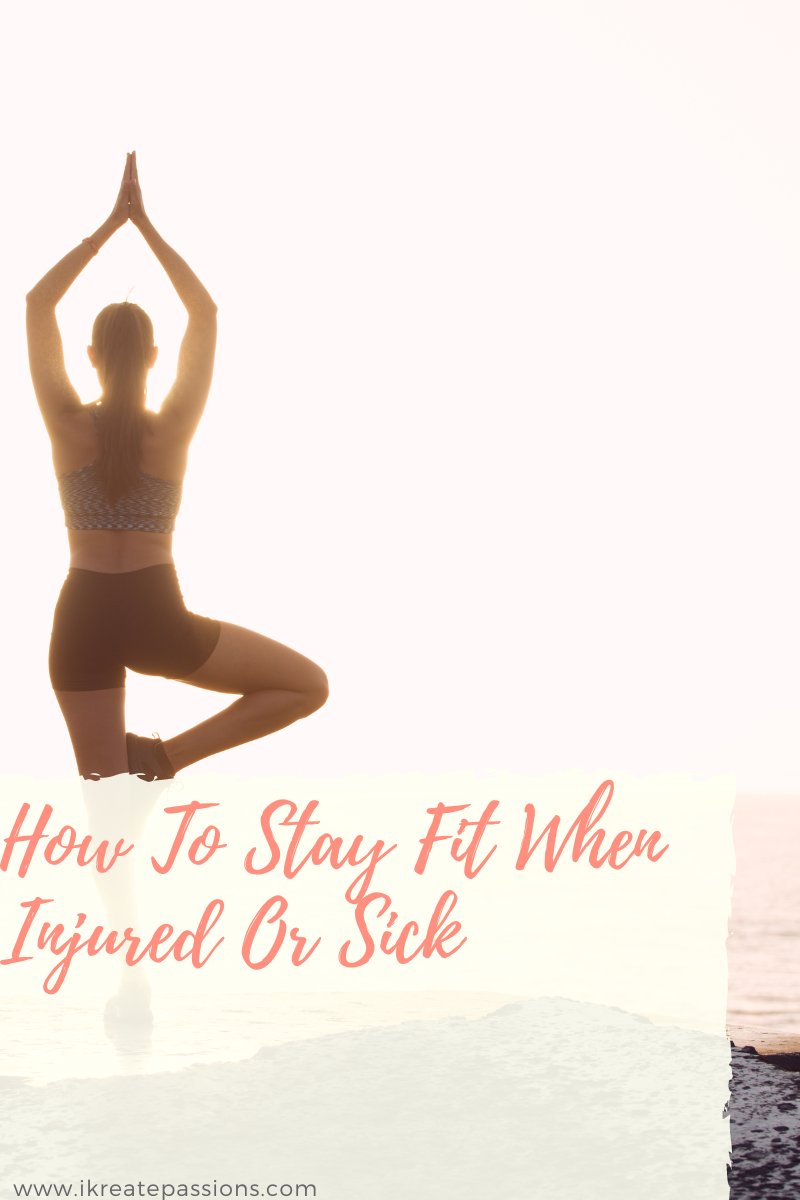 How To Stay Fit When Injured Or Sick
