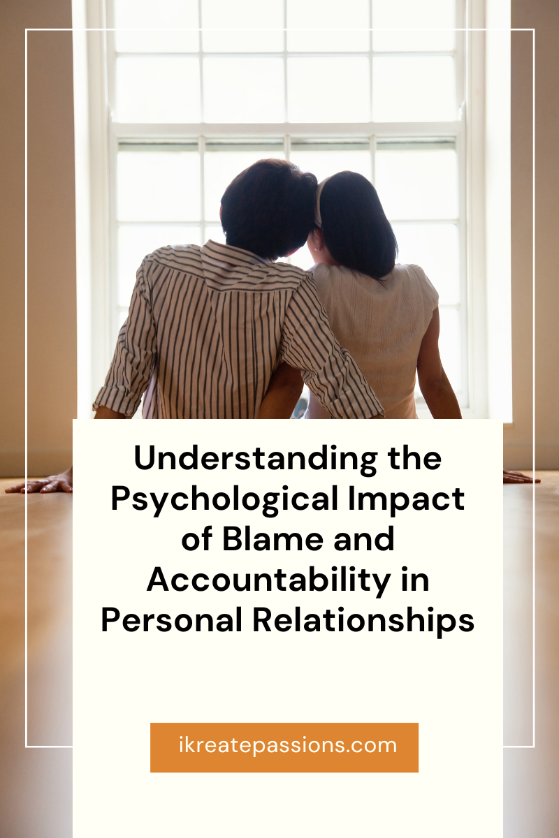 Understanding the Psychological Impact of Blame and Accountability in Personal Relationships