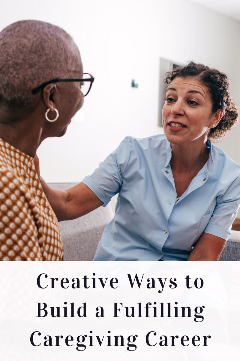 Creative Ways to Build a Fulfilling Caregiving Career