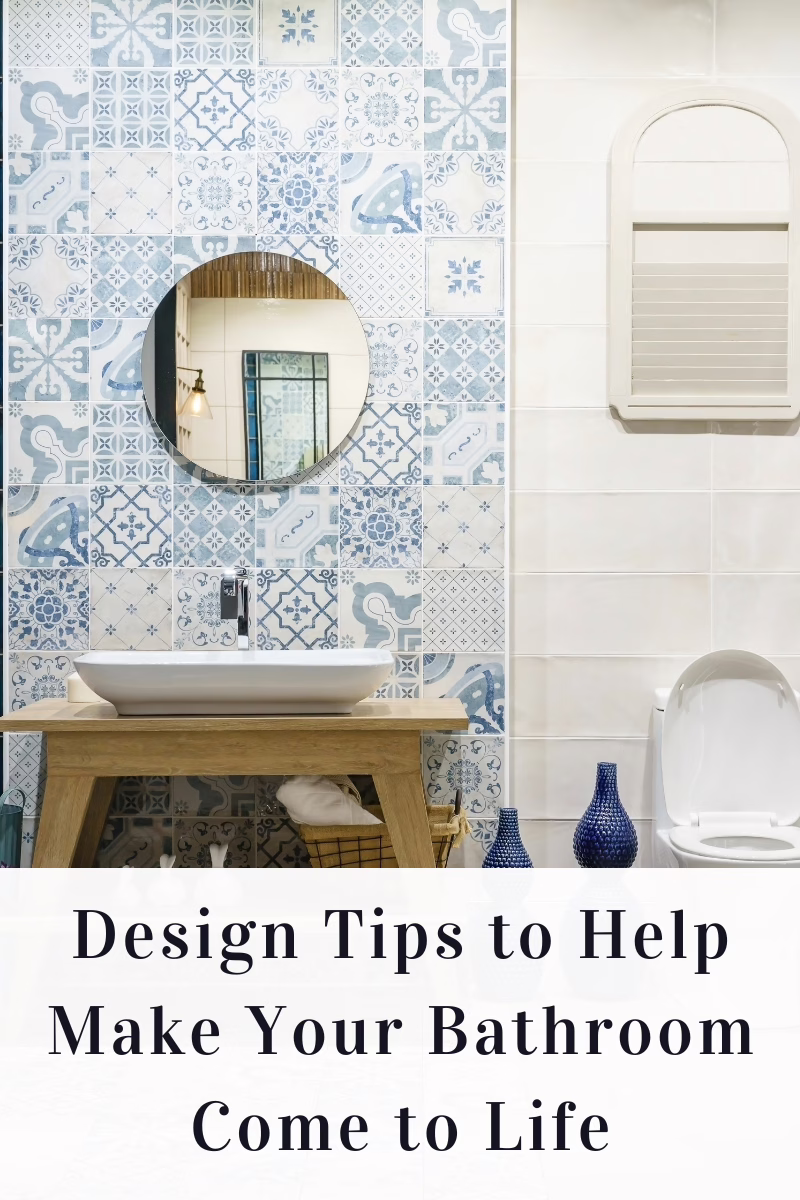 Design Tips to Help Make Your Bathroom Come to Life