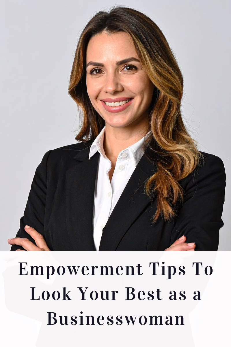 Empowerment Tips To Look Your Best as a Businesswoman