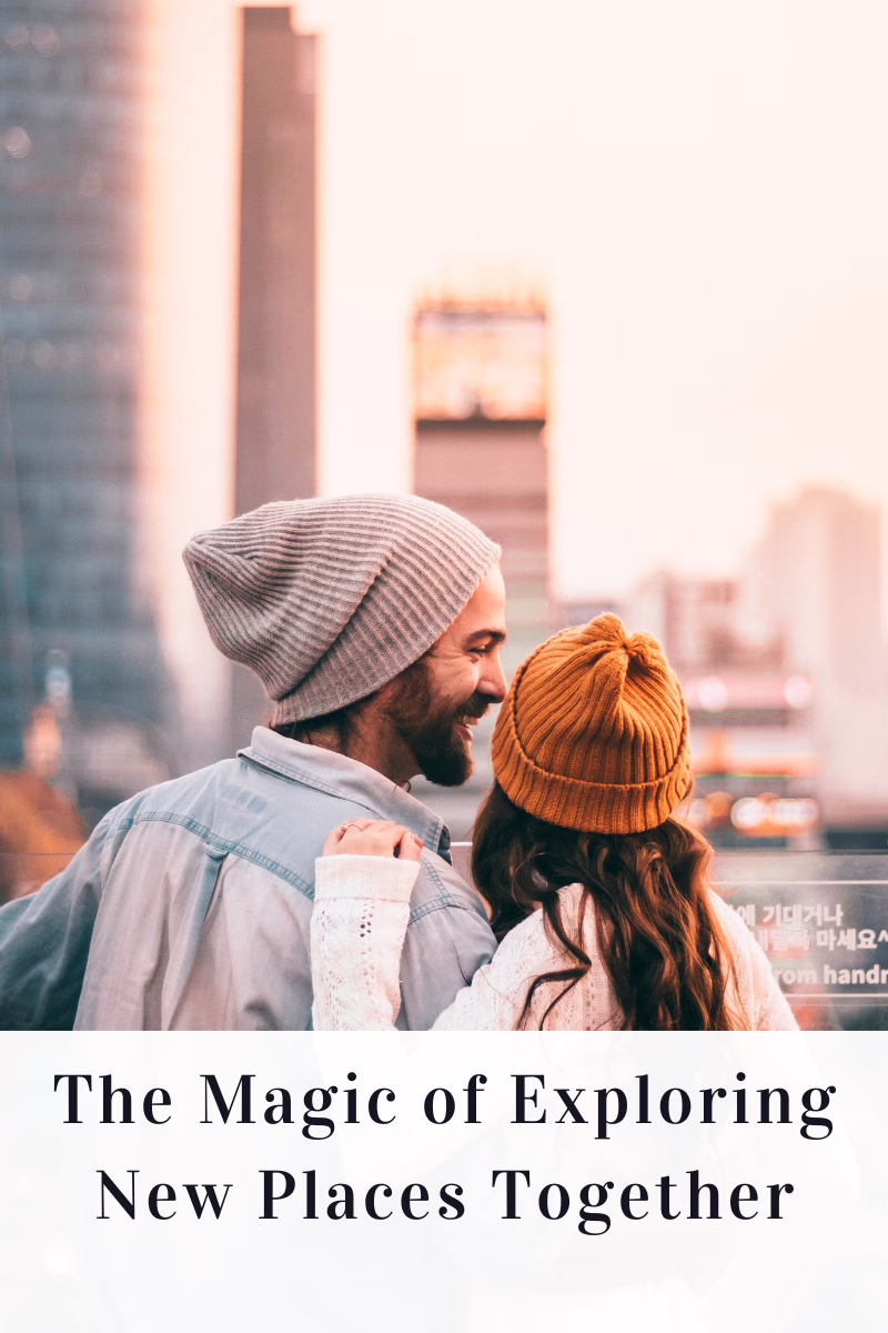 The Magic of Exploring New Places Together