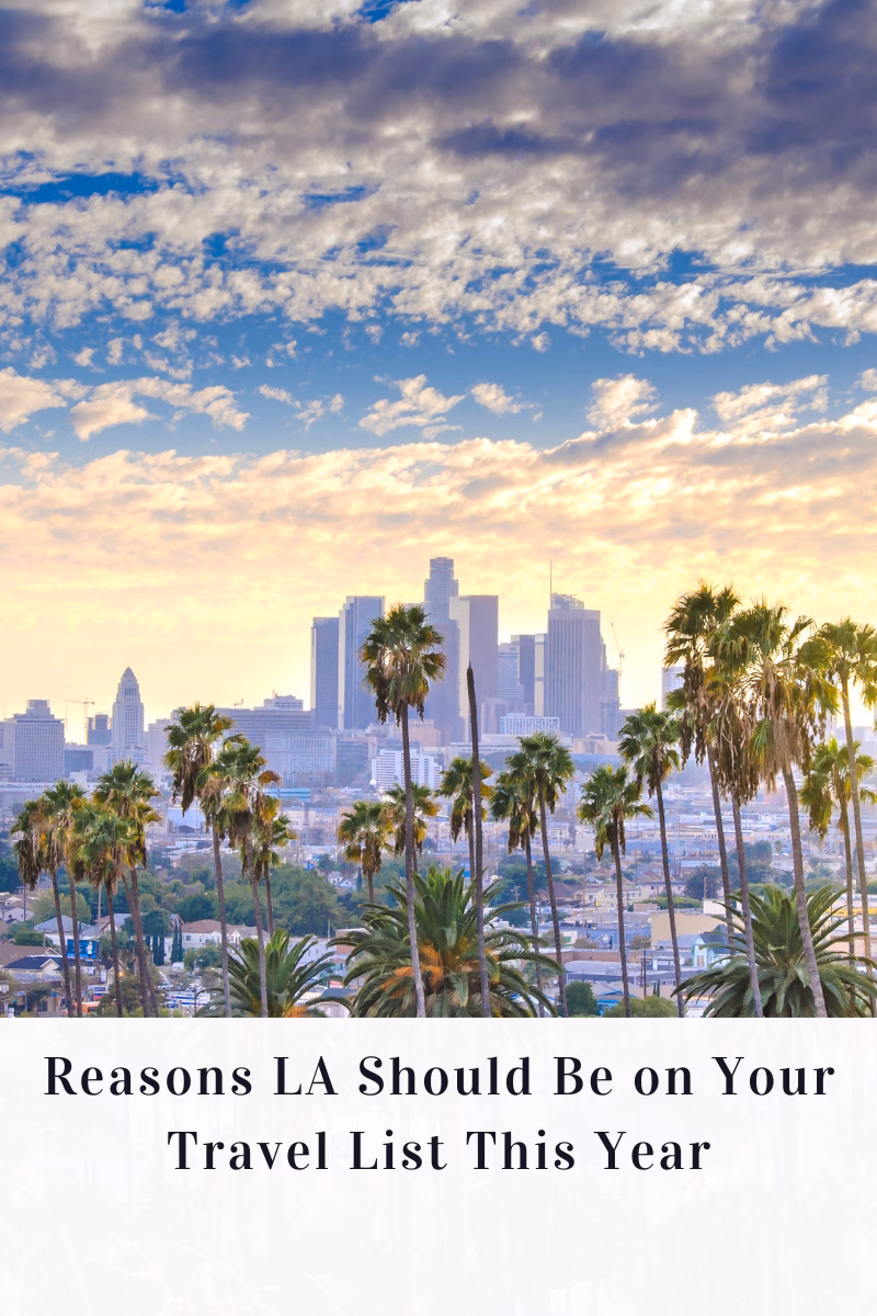Reasons LA Should Be on Your Travel List This Year