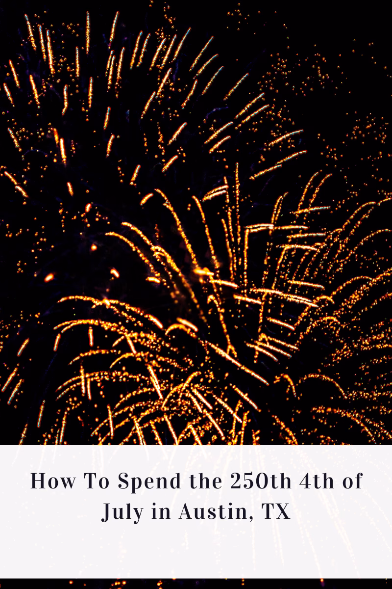 How To Spend the 250th 4th of July in Austin, TX