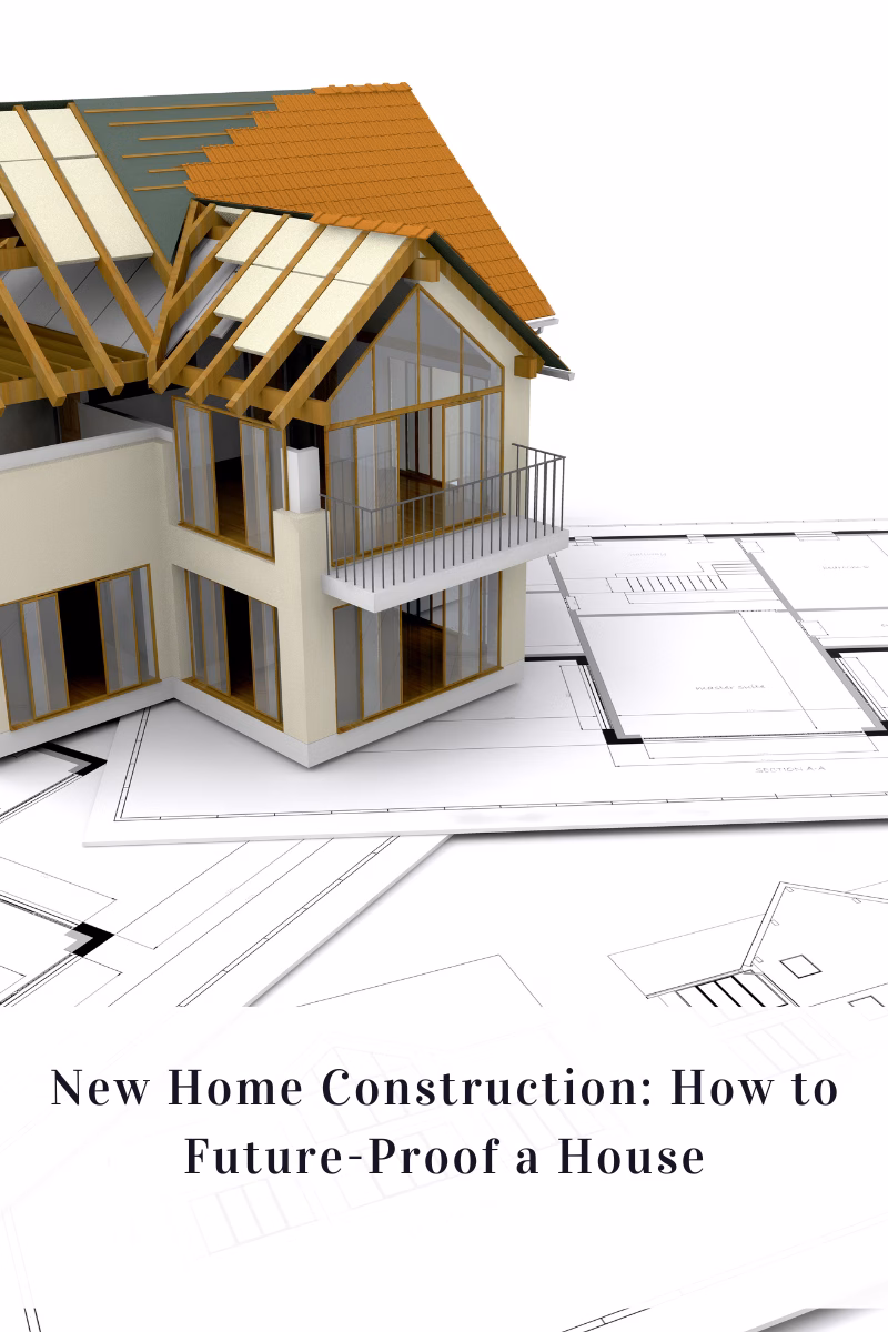 New Home Construction: How to Future-Proof a House
