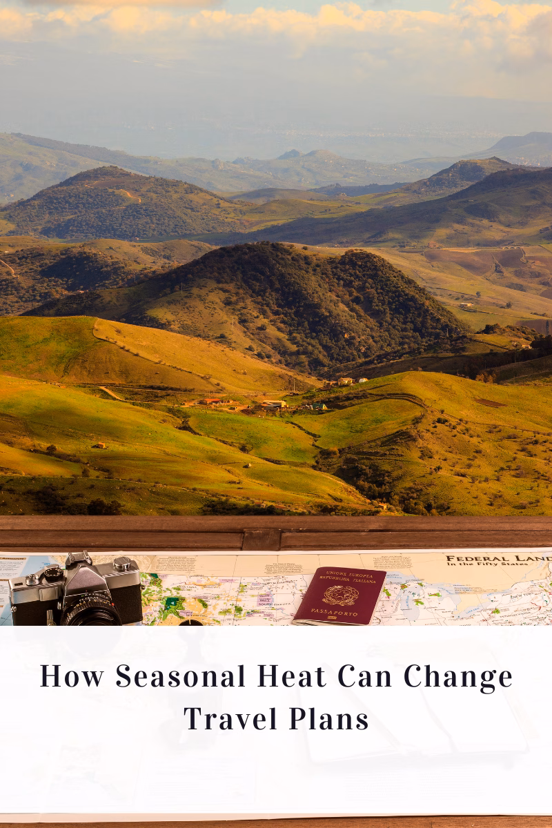 How Seasonal Heat Can Change Travel Plans