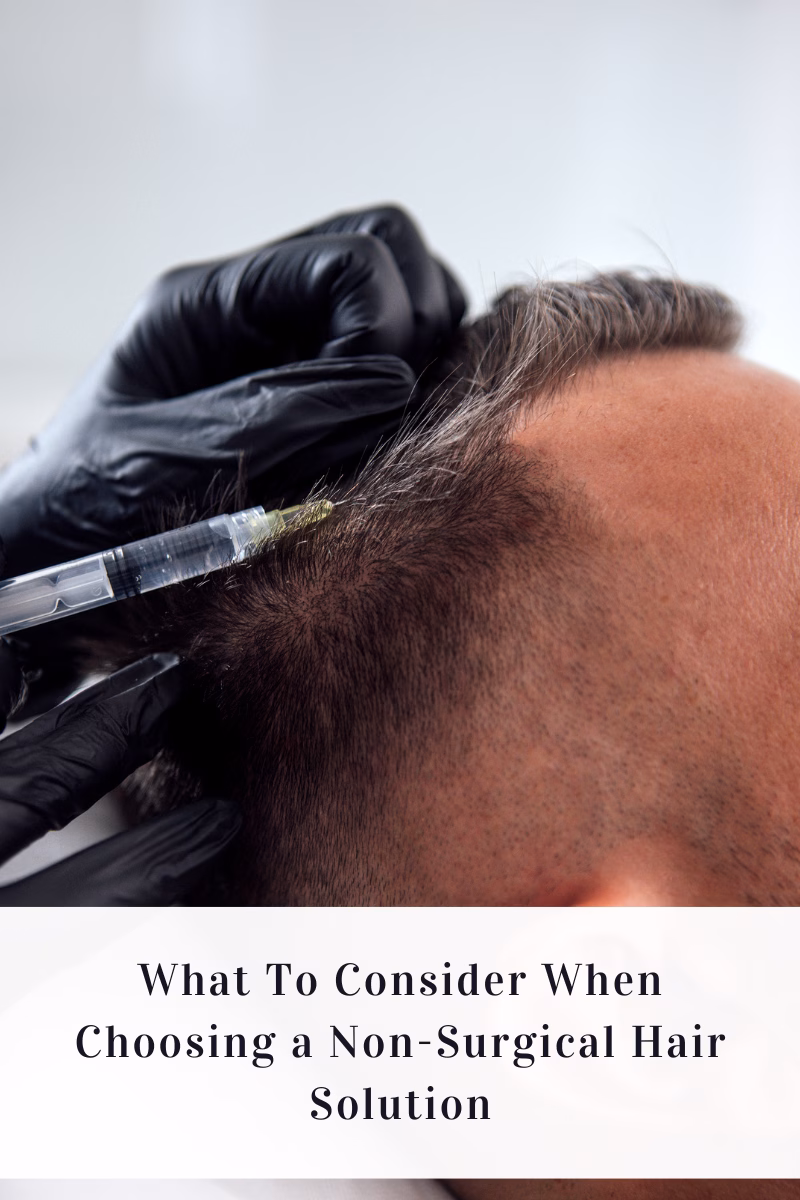 What To Consider When Choosing a Non-Surgical Hair Solution