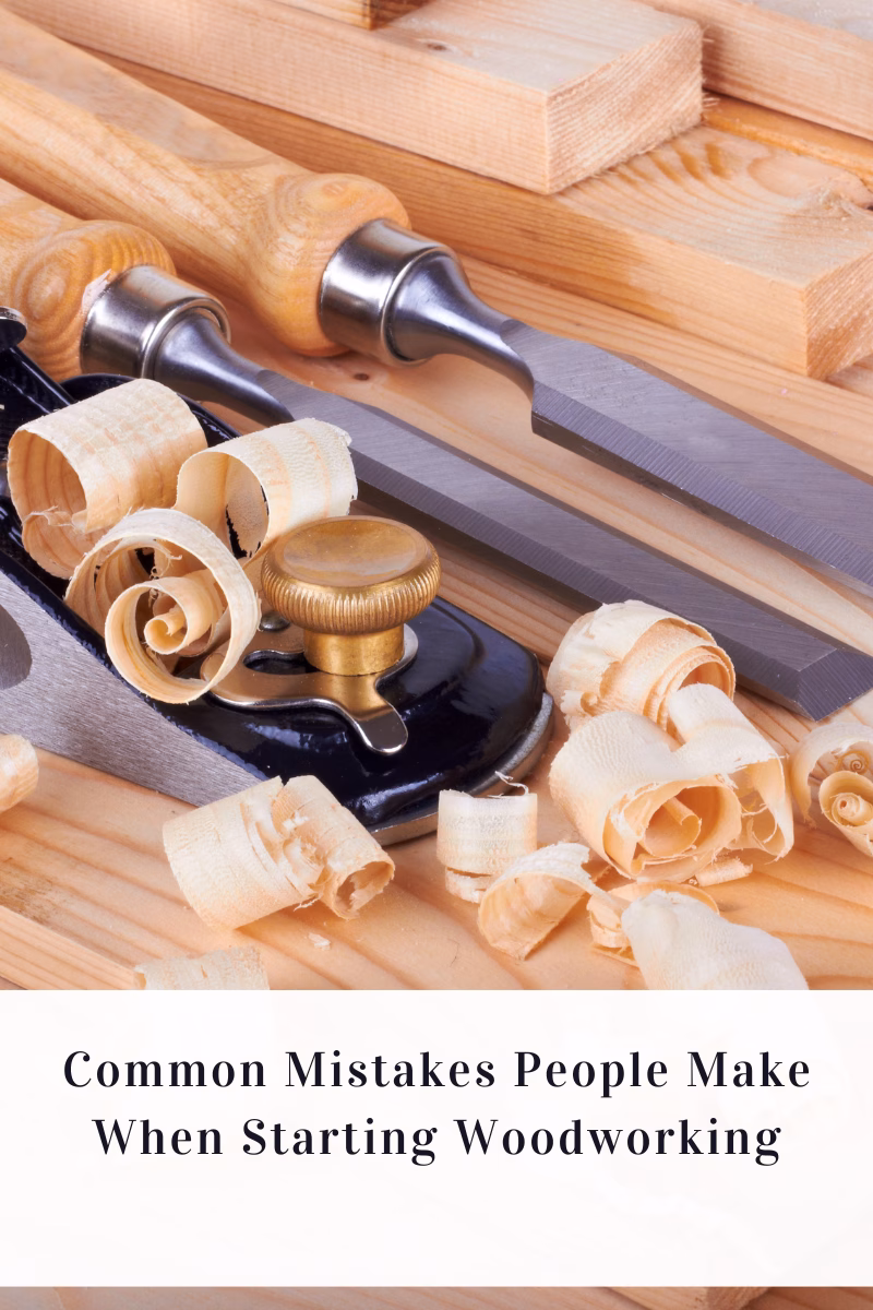 Common Mistakes People Make When Starting Woodworking